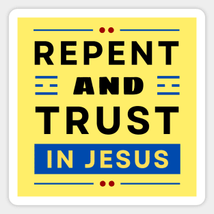 Repent and Trust in Jesus | Christian Magnet